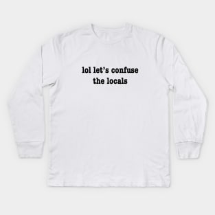 Confuse The Locals Kids Long Sleeve T-Shirt